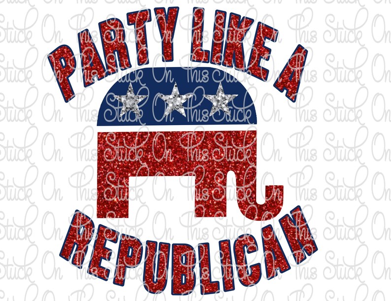 Instant Download SvG Cutting File png Printable Digital Sublimation design download DTG printing Party Like a Republican-PNG /& SVG