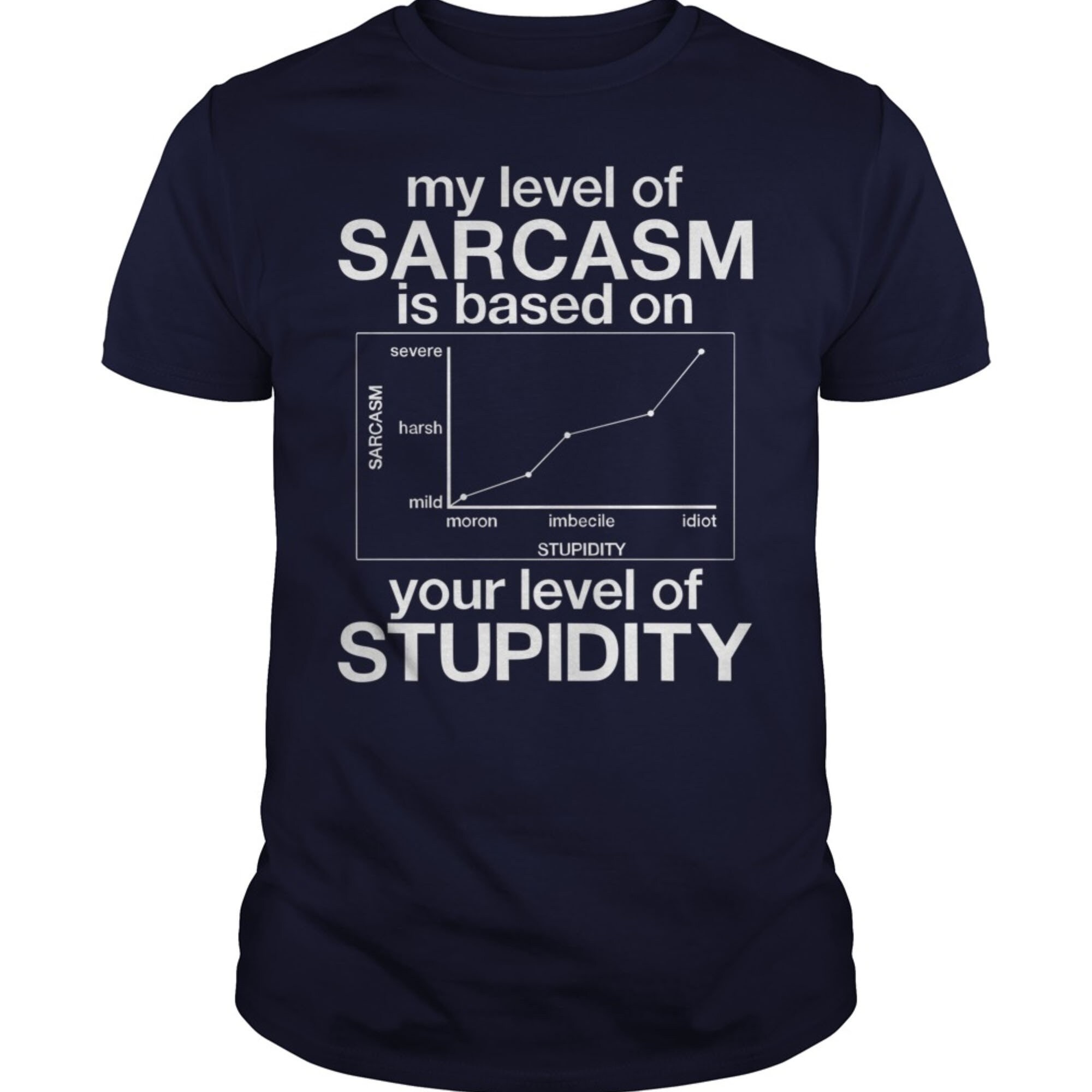 My Level Of Sarcasm Is Based On Your Level Of Stupidity Funny Etsy