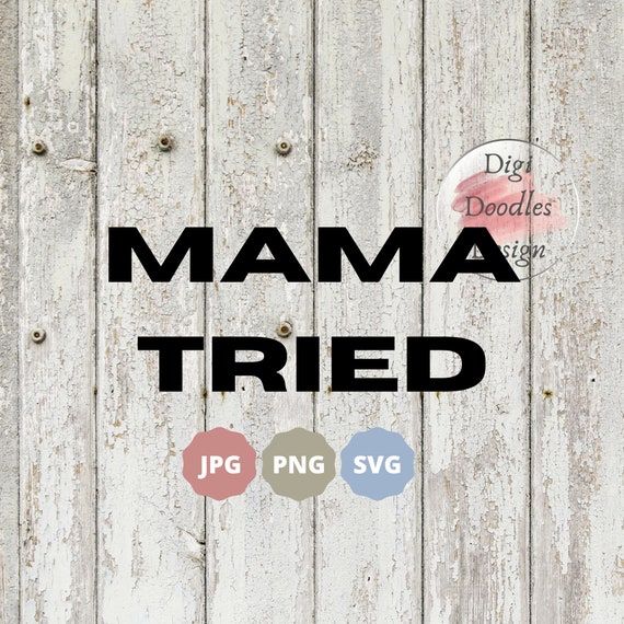 Mama Tried Instant Digital Download Clipart SVG PNG JPG | Etsy