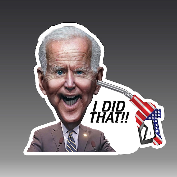 I Did That Vinyl Decal Sticker Gas Prices Funny Political Joe Biden Trump Inflation America Russia President