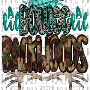 May include: A teal and brown graphic design with the text "A little bowee a little backwoods" with a pair of antlers underneath.