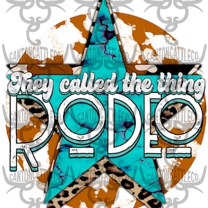 they called the thing rodeo, turquoise, leopard, cowhide, western, western grunge, punchy, retro, png, instant download, sublimation design