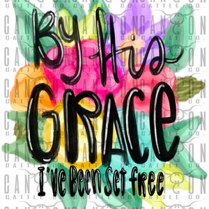 by His grace I&#39;ve been set free, boho, western, floral, christian, Jesus, png, instant download, sublimation design