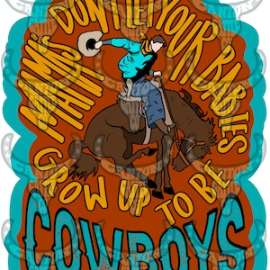 Mama&#39;s Don&#39;t Let Your Babies Grow Up to Be Cowboys, Western, Punchy, PNG, SOFORTIGER DOWNLOAD, Sublimationsdatei