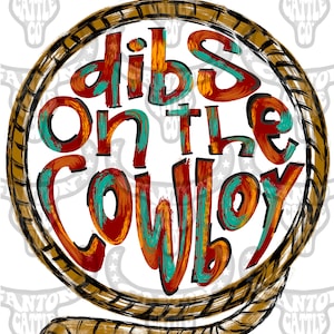 Dibs on the Cowboy, PNG, INSTANT DOWNLOAD, Western, Punchy, Rustic, Sublimation File