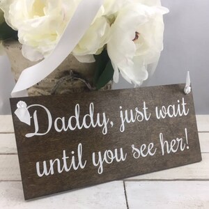 Daddy Just wait Until You See Her Sign-Wedding Sign-Flower Girl Sign-Rustic Wedding Sign-Ring Bearer Sign image 5