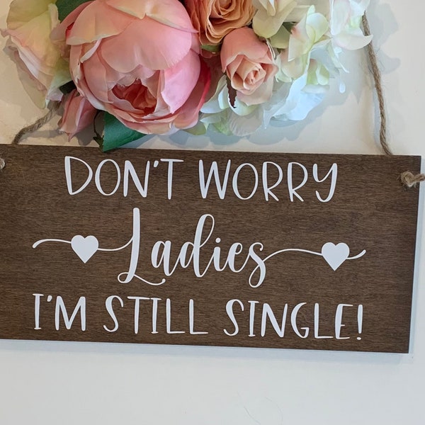 Don't Worry Ladies I'm Still Single Sign-12"x 5.5" Wood Sign-I'm Still Single Wedding Sign-Ring Bearer Sign-Flower Girl sign-Wood Sign