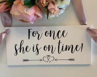 For Once She Is On Time Sign-12"x 5.5" White Sign-White Wedding Sign-She Is On Time Wedding Sign-Flower Girl Sign-Ring Bearer Sign