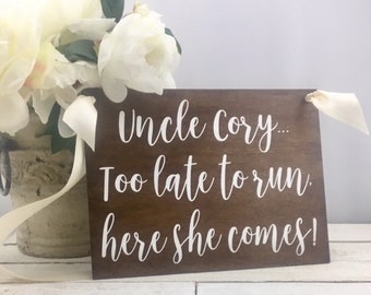 Uncle Cory Too Late To Run Here She Comes Sign-12"x 9" Rustic Wedding Sign-Ring Bearer Sign-Flower Girl Sign-Wedding Prop