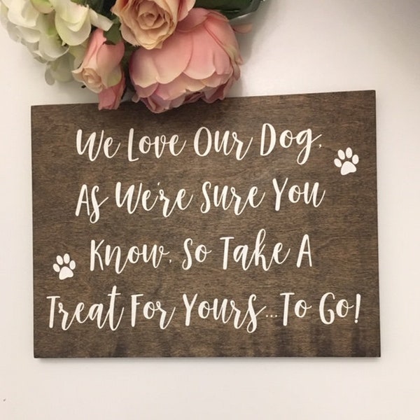 We Love Our Dog As We're Sure You Know So Take A Treat For Yours To Go Wedding Sign-9"x 12" Rustic Dog Sign-Wedding Dog Treat Sign-Wood