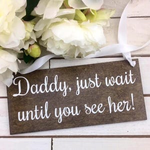 Daddy Just wait Until You See Her Sign-Wedding Sign-Flower Girl Sign-Rustic Wedding Sign-Ring Bearer Sign image 4