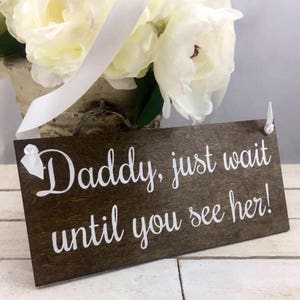 Daddy Just wait Until You See Her Sign-Wedding Sign-Flower Girl Sign-Rustic Wedding Sign-Ring Bearer Sign image 1