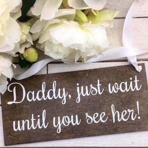 Daddy Just wait Until You See Her Sign-Wedding Sign-Flower Girl Sign-Rustic Wedding Sign-Ring Bearer Sign image 2