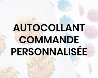 May include: A white background with the text "AUTOCOLLANT COMMANDE PERSONNALISÉE" in black. The text is surrounded by colorful watercolor circles with the text "Artisan Québécois" in French.