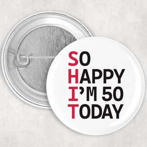 Fiftieth birthday 50mm Badge pin  funny gift present - fifty 50 today Hand crafted in Dorset friend brother sister mum dad uncle aunt