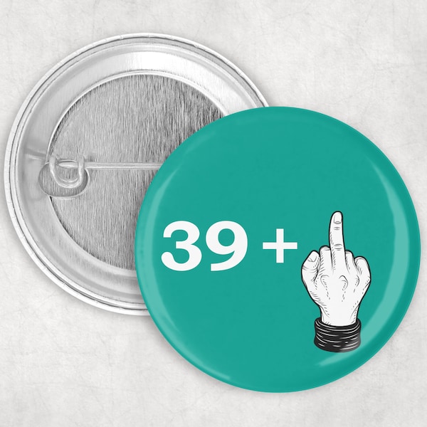 Funny Fortieth birthday 50mm Badge pin -  funny gift present - forty 40 today for friend brother sister niece nephew colleague 40th aunty