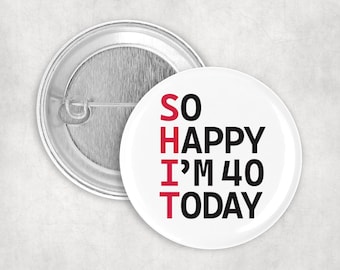 Fortieth birthday 50mm Badge pin -  funny gift card - forty 40 today Son Daughter brother sister friend colleague niece nephew grandson 1985