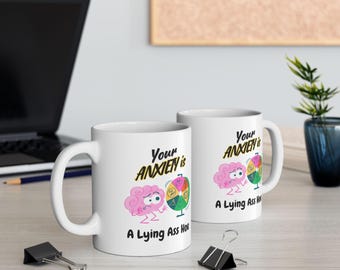 Your Anxiety is Lying Mug, Anxiety Gift for Anxiety, Gift For Anxiety Relief Gift, Funny Anxiety Gift, Anxiety Stress (11oz )