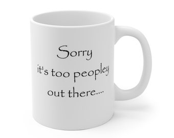 Sorry It's Too Peopley Out There Coffee Mug