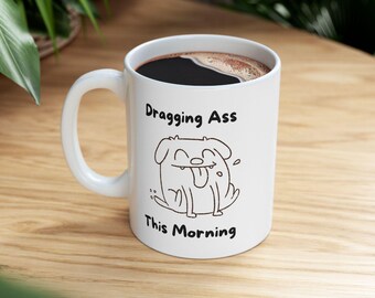 Funny 'Dragging Ass This Morning' Coffee Mug, Funny Mug For Dog Lovers, Gift For Dog Dads image Coffee Mug (11oz )