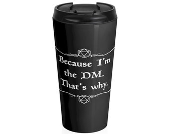 D&D Travel mug - Because I'm DM. That"s Why