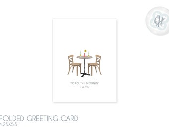 Topo the Morning to Ya - Greeting Card 4.25x5.5