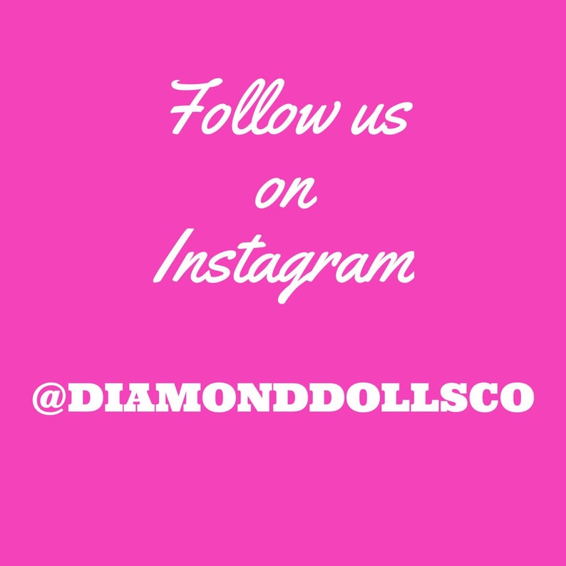 May include: Pink background with white text that says "Follow us on Instagram @DIAMONDDOLLSCO"