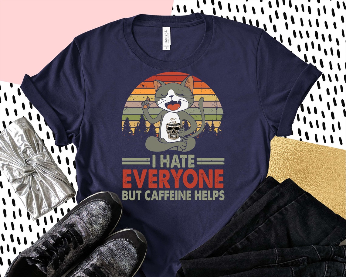 caffeine and hate t shirt