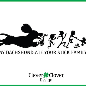 May include: A white background with a green border features a black graphic of a dachshund chasing a stick figure family. Text reads "MY DACHSHUND ATE YOUR STICK FAMILY!" with the "Clever Clover Design" logo.