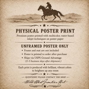 May include: A poster print featuring a dark silhouette illustration of a cowboy riding a horse across a desert landscape. The text reads PHYSICAL POSTER PRINT, UNFRAMED POSTER ONLY, and Wild West Frontier Art, set against a textured beige background.