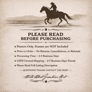 May include: Sepia-toned poster featuring a silhouette of a cowboy riding a horse. The text "PLEASE READ BEFORE PURCHASING" is above a list of details, including "Posters Only" and "Print to Order". The shop name "Wild West Frontier Art" is at the bottom.