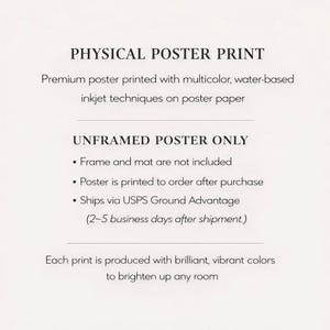 May include: White poster with black text detailing the product's features. The text reads "PHYSICAL POSTER PRINT" and "UNFRAMED POSTER ONLY". The poster is printed with multicolor, water-based inkjet techniques on poster paper.