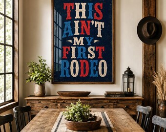 This Ain’t My First Rodeo Wall Art Western Quote Poster Patriotic Rustic Decor