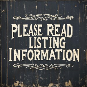 May include: A distressed black wooden sign with the words "PLEASE READ LISTING INFORMATION" in large, cream-colored, decorative font. The sign has ornate scrollwork at the top and bottom.