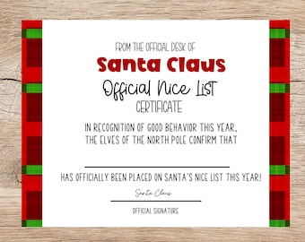 May include: A printable certificate with a red and green plaid border. The certificate reads "From the official desk of Santa Claus Official Nice List Certificate." It also states "In recognition of good behavior this year, the elves of the North Pole confirm that [name] has officially been placed on Santa's Nice List this year!" and is signed "Santa Claus, Official Signature."