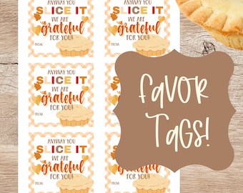May include: Sheet of favor tags with a pie graphic and the text "Anyway you slice it, we are grateful for you!" in orange and red. The tags have a white and orange checkered background and a brown decorative shape with the words "Favor Tags!"