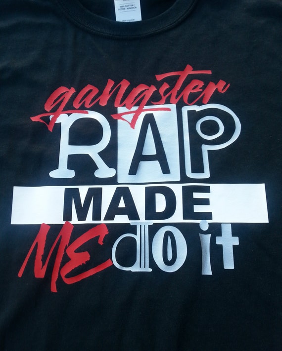 gangster rap made me do it shirt