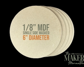 May include: A stack of circular light brown MDF boards with the text 1/8" MDF SINGLE SIDE MASKED 6" DIAMETER printed on the front. The bottom right corner features the text THE MAKER Mercantile with a small paintbrush graphic icon.