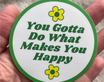 You Gotta Do What Makes You Happy - 3" Vinyl Sticker acnh Leif