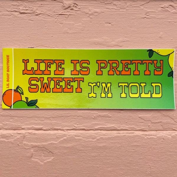 Life is Pretty Sweet Bumper Sticker Posty Lyrics Lemon Life Is Pretty Sweet I'm Told