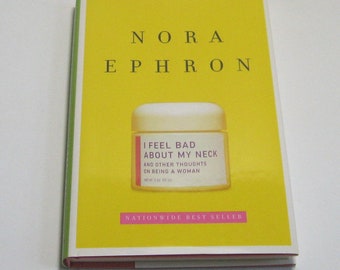 Vintage 2006 "I Feel Bad About My Neck and Other Thoughts on Being a Woman", Book by Nora Ephron, Hard Cover Copy with Dust Jacket