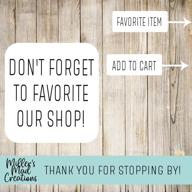 May include: Wooden background with text that reads "DON'T FORGET TO FAVORITE OUR SHOP!" and "THANK YOU FOR STOPPING BY!" in black font. The words "FAVORITE ITEM" and "ADD TO CART" are also present.