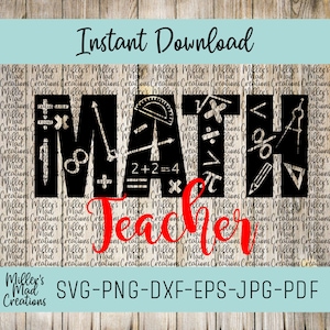 May include: A black and white graphic design with the word "MATH" filled with math symbols and the word "Teacher" in red script. The design includes the text "Instant Download" and "SVG-PNG-DXF-EPS-JPG-PDF".