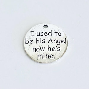 I used to be his Angel now he&#39;s mine Charm. Lot of 1 / 5 / 10 / 20 Pcs Silver Tone Metal Word Charms. Jewelry Pendants. DIY Craft Supplies.