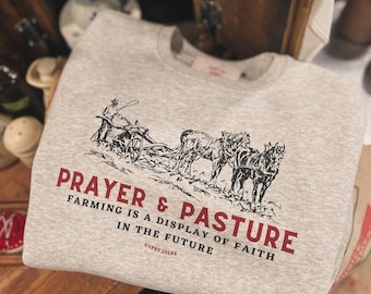 Prayer & Pasture Sweatshirt: Support Local Farmer, Agriculture Shirt