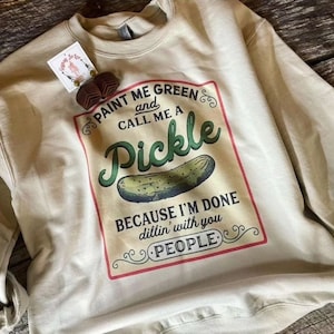 Bluza z nadrukiem Paint Me Green and Call Me a Pickle, Koszulka z napisem Pickle, Koszulka ogrodnicza, Ogórki, Domowy Pickle, Prezenty ogrodowe, Prezenty dla mamy, Zabawna koszulka