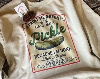Paint Me Green Pickle Sweatshirt: Funny Gardening Shirt