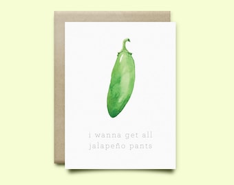 Jalapeno Greeting Card "I wanna get all jalapeno pants",Birthday Card,Love Card, Funny Card,Romantic card, Anniversary card, Valentines card