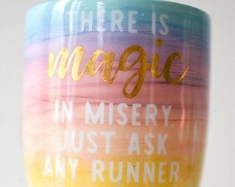 There is Magic in the Misery. Just ask any runner.  Hand painted Sunrise Run Stainless Steel Tumbler. Available in multiple sizes.