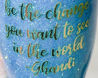 Be The Change You Want to See In The World Stainless Steel Tumbler